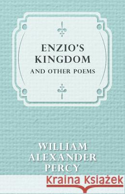 Enzio's Kingdom and Other Poems William Alexander Percy 9781444659474 Read Books - książka