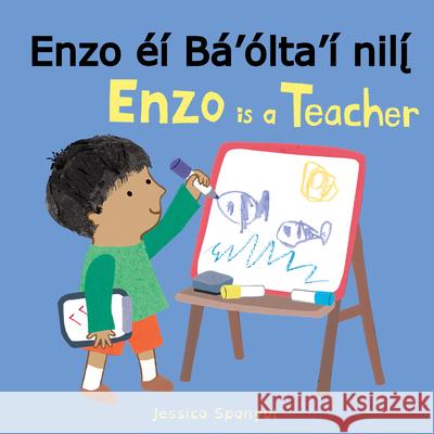 Enzo ?? B?'?lta'? Nilį́ / Enzo Is a Teacher Jessica Spanyol Jessica Spanyol Piedmont Global Language Solutions 9781786289346 Child's Play International - książka