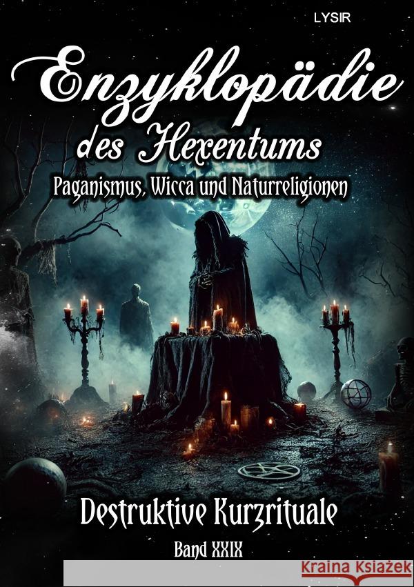 Enzyklopädie des Hexentums - Destruktive Kurzrituale - Band 29 Lysir, Frater 9783759849649 epubli - książka