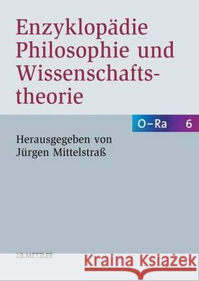 Enzyklopädie Philosophie Und Wissenschaftstheorie: Bd. 6: O-Ra Mittelstraß, Jürgen 9783476021052 J.B. Metzler - książka