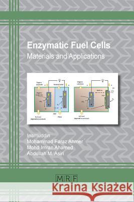 Enzymatic Fuel Cells: Materials and Applications Inamuddin                                Mohammad Faraz Ahmer Mohd Imran Ahamed 9781644900062 Materials Research Forum LLC - książka