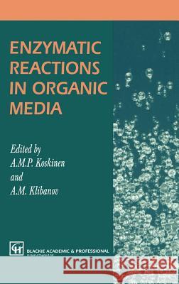 Enzymatic Reactions in Organic Media Ari M. Koskinen Klibanov                                 A. M. P. Koskinen 9780751402599 Springer - książka