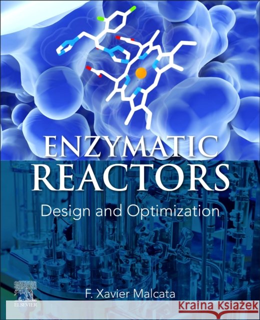 Enzymatic Reactors: Design and Optimization F. Xavier (Full Professor of Chemical Engineering, Senior Researcher at LEPABE & ALiCE, University of Porto, Portugal) M 9780443218057 Elsevier - książka