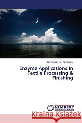 Enzyme Applications In Textile Processing & Finishing M. Ramasamy Karthikeyan 9783848483464 LAP Lambert Academic Publishing - książka