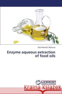 Enzyme Aqueous Extraction of Food Oils E. Mehanni Abul-Hamd 9783659402487 LAP Lambert Academic Publishing - książka