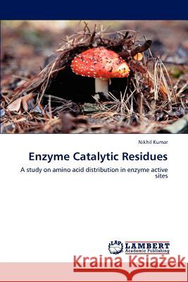 Enzyme Catalytic Residues Nikhil Kumar 9783848493920 LAP Lambert Academic Publishing - książka