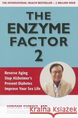 Enzyme Factor 2: Reverse Aging, Stop Alzheimer's Disease, Prevent Diabetes, Improve your sex life Shinya, Hiromi 9781937462239 Millichap Books - książka