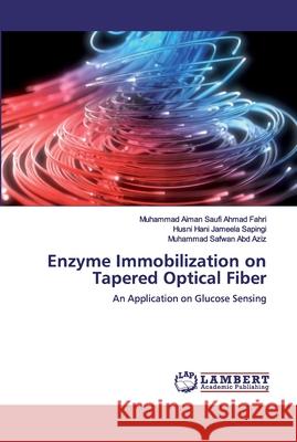 Enzyme Immobilization on Tapered Optical Fiber Ahmad Fahri, Muhammad Aiman Saufi 9786200529749 LAP Lambert Academic Publishing - książka