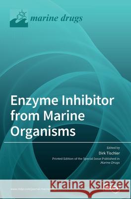 Enzyme Inhibitor from Marine Organisms Dirk Tischler 9783039437832 Mdpi AG - książka