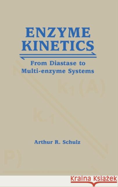 Enzyme Kinetics: From Diastase to Multi-enzyme Systems Arthur R. Schulz 9780521445009 Cambridge University Press - książka