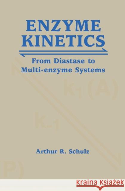 Enzyme Kinetics: From Diastase to Multi-Enzyme Systems Schulz, Arthur R. 9780521449502 Cambridge University Press - książka