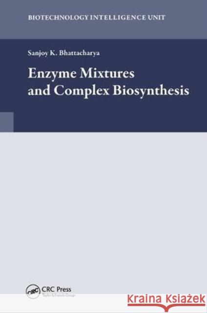 Enzyme Mixtures and Complex Biosynthesis Sanjoy K. Bhattacharya 9781587062162 CRC Press - książka