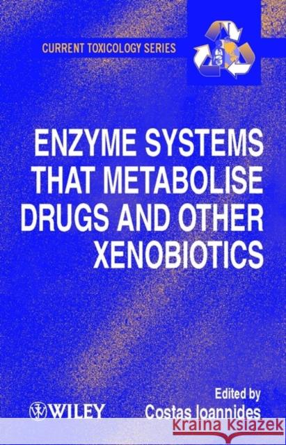 Enzyme Systems That Metabolise Drugs and Other Xenobiotics Ioannides, Costas 9780471894667 John Wiley & Sons - książka