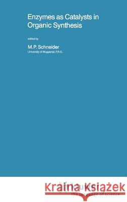 Enzymes as Catalysts in Organic Synthesis M. P. Schneider Manfred P. Schneider 9789027722676 Springer - książka