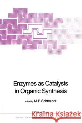 Enzymes as Catalysts in Organic Synthesis Manfred P. Schneider   9789401085830 Springer - książka