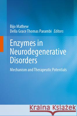 Enzymes in Neurodegenerative Disorders: Mechanism and Therapeutic Potentials Bijo Mathew Della Grace Thomas Parambi 9789819768219 Springer - książka