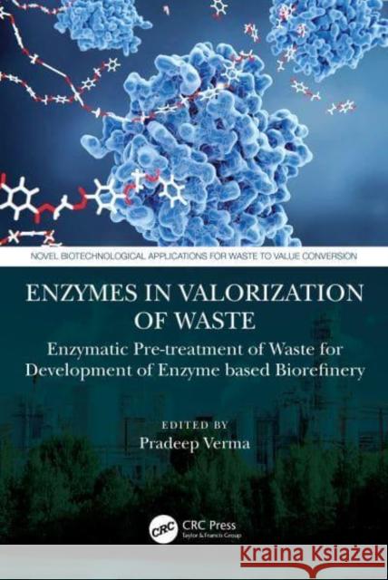 Enzymes in the Valorization of Waste: Enzymatic Pretreatment of Waste for Development of Enzyme-Based Biorefinery Verma, Pradeep 9781032035154 CRC Press - książka