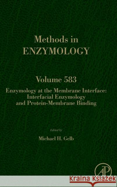 Enzymology at the Membrane Interface: Interfacial Enzymology and Protein-Membrane Binding: Volume 583 Gelb, Michael H. 9780128094198 Academic Press - książka