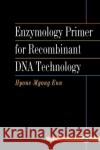 Enzymology Primer for Recombinant DNA Technology Hyone-Myong Eun 9780122437403 Academic Press