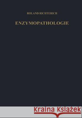 Enzymopathologie: Enzyme in Klinik Und Forschung Richterich, Roland 9783642866128 Springer - książka