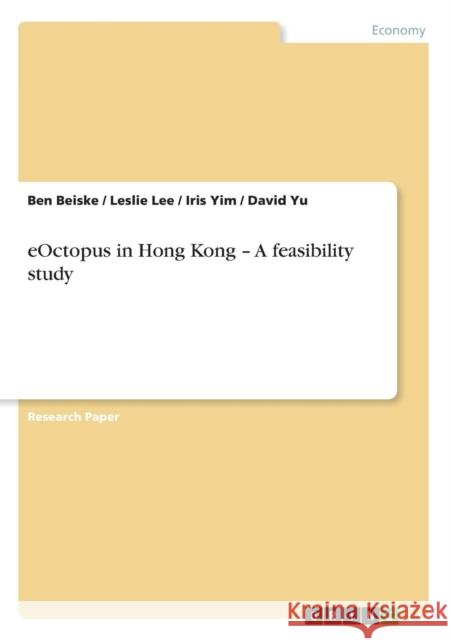 eOctopus in Hong Kong - A feasibility study Beiske, Ben Lee, Leslie Yim, Iris 9783638777742 GRIN Verlag - książka