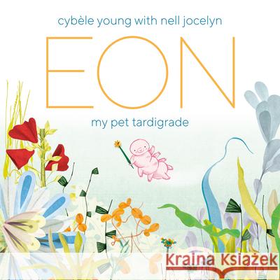 Eon: My Pet Tardigrade Cyb?le Young Nell Jocelyn 9781774880418 Tundra Books (NY) - książka