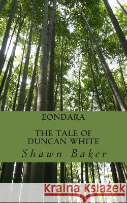 Eondara: The Tale Of Duncan White Baker, Shawn Paul 9781502843081 Createspace - książka
