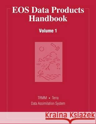 EOS Data Products Handbook: Volume 1 National Aeronautics and Administration 9781494740320 Createspace - książka