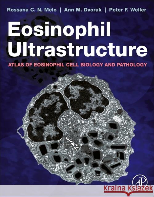 Eosinophil Ultrastructure: Atlas of Eosinophil Cell Biology and Pathology Rossana C. N. Melo Ann M. Dvorak Peter F. Weller 9780323994132 Academic Press - książka