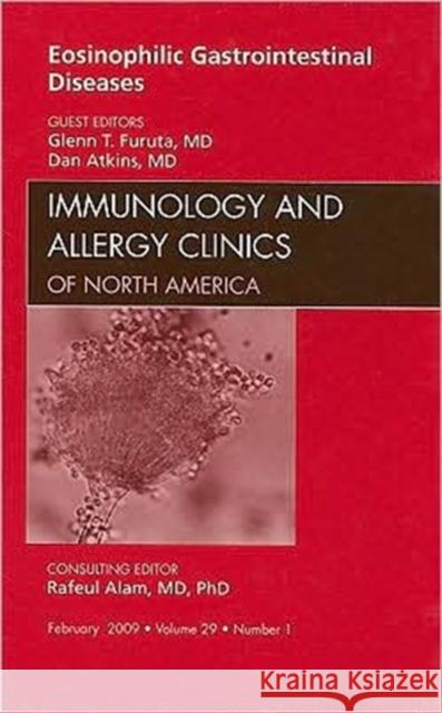 Eosinophilic Gastrointestinal Diseases, an Issue of Immunology and Allergy Clinics: Volume 29-1 Furuta, Glen 9781437704891 Saunders Book Company - książka