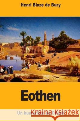 Eothen: Un humoriste en Orient Blaze De Bury, Henri 9781721039647 Createspace Independent Publishing Platform - książka