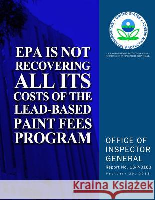 EPA Is Not Recovering All Its Costs of the Lead-Based Paint Fees Program U. S. Environmental Protection Agency 9781500626327 Createspace - książka