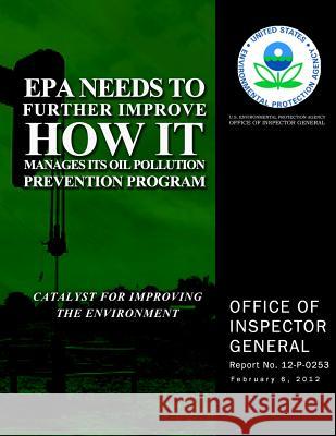 EPA Needs to Further Improve How It Manages Its Oil Pollution Prevention Program U. S. Environmental Protection Agency 9781500106584 Createspace - książka