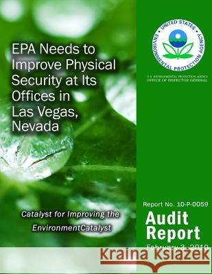 EPA Needs to Improve Physical Security at Its Offices in Las Vegas, Nevada U. S. Environmental Protection Agency 9781499736113 Createspace - książka