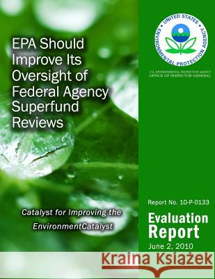 EPA Should Improve Its Oversight of Federal Agency Superfund Reviews U. S. Environmental Protection Agency 9781499771138 Createspace - książka