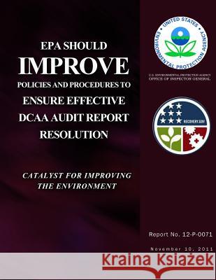 EPA Should Improve Policies and Procedures to Ensure Effective DCAA Audit Report Resolution Agency, U. S. Environmental Protection 9781500106218 Createspace - książka