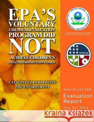 EPA's Voluntary Chemical Evaluation Program Did Not Achieve Children's Health Protection Goals U. S. Environmental Protection Agency 9781499777826 Createspace - książka