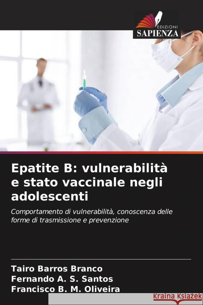 Epatite B: vulnerabilità e stato vaccinale negli adolescenti Barros Branco, Tairo, A. S. Santos, Fernando, M. Oliveira, Francisco B. 9786206411000 Edizioni Sapienza - książka