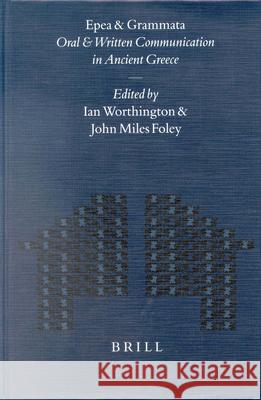 Epea and Grammata. Oral and Written Communication in Ancient Greece: Orality and Literacy in Ancient Greece Vol. 4 I. Worthington J. Foley Ian Worthington 9789004124554 Brill Academic Publishers - książka