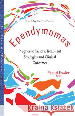 Ependymomas: Prognostic Factors, Treatment Strategies & Clinical Outcomes Raquel Fowler 9781634844055 Nova Science Publishers Inc - książka