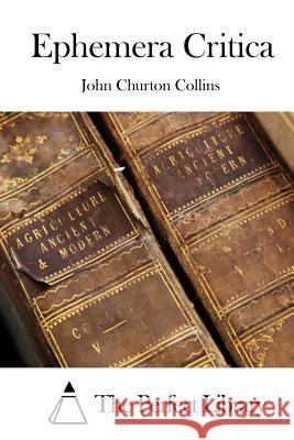 Ephemera Critica John Churton Collins The Perfect Library 9781511549615 Createspace - książka