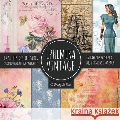 Ephemera Vintage Scrapbook Paper Pad 8x8 Scrapbooking Kit for Papercrafts, Cardmaking, DIY Crafts, Old Retro Theme, Decoupage Designs Crafty as Ever 9781951373207 Crafty as Ever - książka