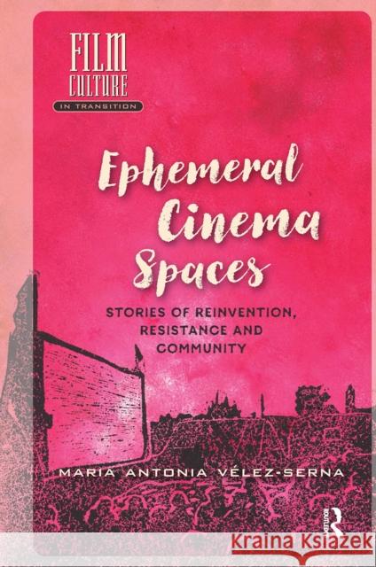 Ephemeral Cinema Spaces: Stories of Reinvention, Resistance and Community Maria Velez-Serna 9781041178842 Routledge - książka