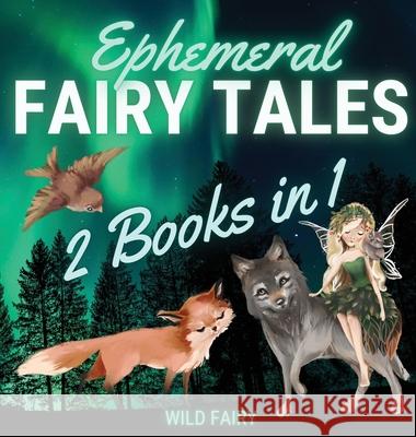 Ephemeral Fairy Tales: 2 Books in 1 Wild Fairy 9789916643006 Swan Charm Publishing - książka