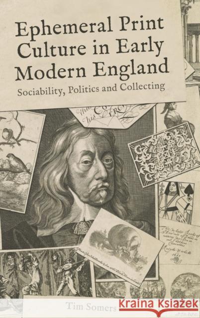 Ephemeral Print Culture in Early Modern England: Sociability, Politics and Collecting Tim Somers 9781783275496 Boydell Press - książka