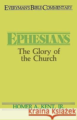 Ephesians- Everyman's Bible Commentary: The Glory of the Church Kent Jr, Homer 9780802420497 Moody Publishers - książka