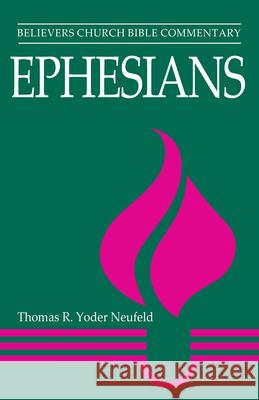 Ephesians: Believers Church Bible Commentary Yoder Neufeld, Thomas 9780836191677 Herald Press - książka