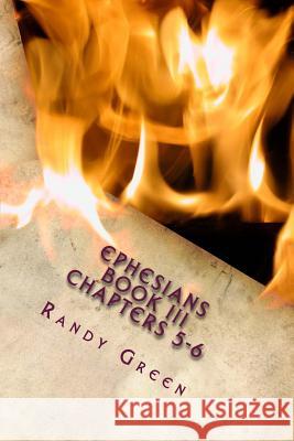 Ephesians Book III: Chapters 5-6: Volume 15 of Heavenly Citizens in Earthly Shoes, An Exposition of the Scriptures for Disciples and Young Christians Randy Green 9781983836435 Createspace Independent Publishing Platform - książka