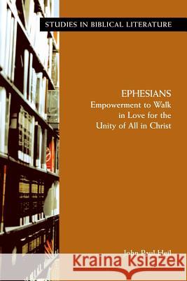 Ephesians: Empowerment to Walk in Love for the Unity of All in Christ Heil, John Paul 9781589832671 Society of Biblical Literature - książka