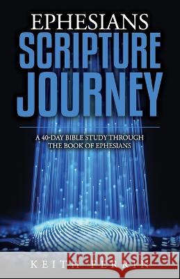 Ephesians Scripture Journey: A 40-Day Bible Study Through the Book of Ephesians Keith Ferrin 9798411747034 Independently Published - książka